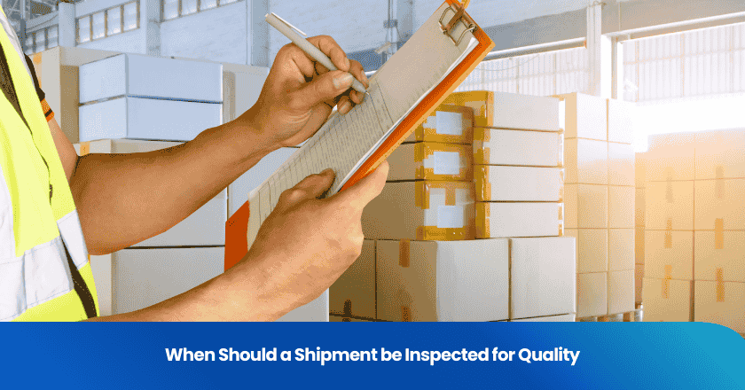 When Should a Shipment be Inspected for Quality